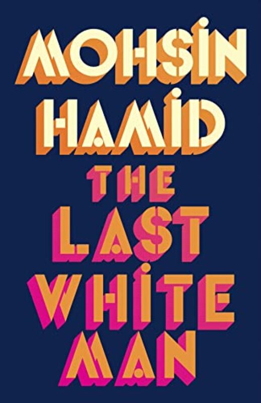 The Last White Man: From the Booker-shortlisted author of Exit West , Hardcover by Hamid, Mohsin