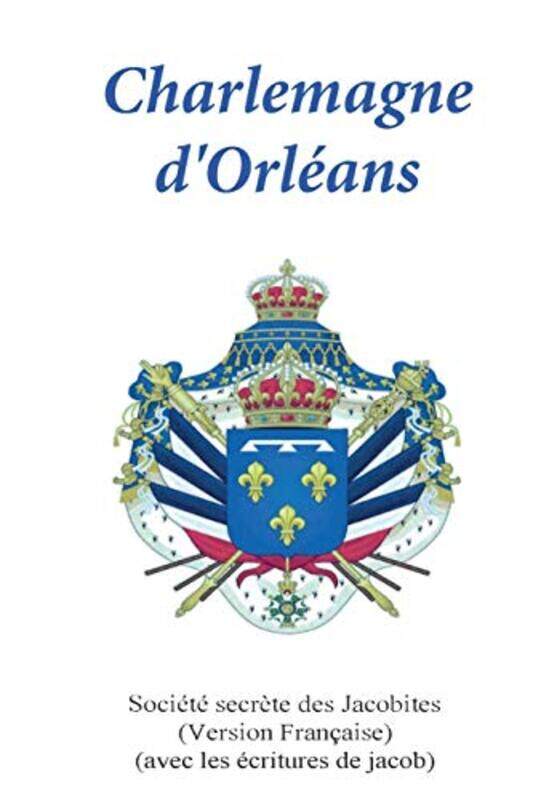 

Charlemagne dOrleans by Socit Secrte of Jacobites-Paperback