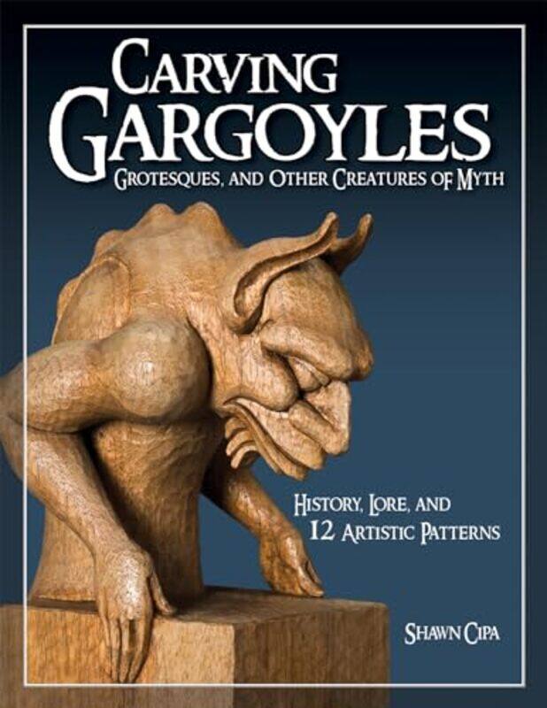 

Carving Gargoyles Grotesques and Other Creatures of Myth by Susan Williams Virginia Tech United States White-Paperback