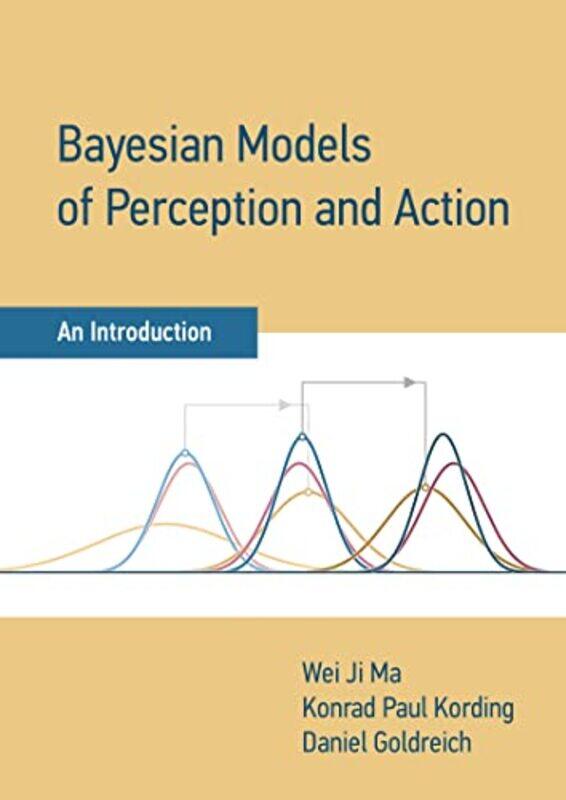 

Bayesian Models of Perception and Action by Wei Ji MaKonrad Paul Kording-Hardcover