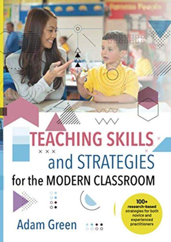 

Teaching Skills and Strategies for the Modern Classroom: 100+ research-based strategies for both nov,Paperback,by:Green, Adam