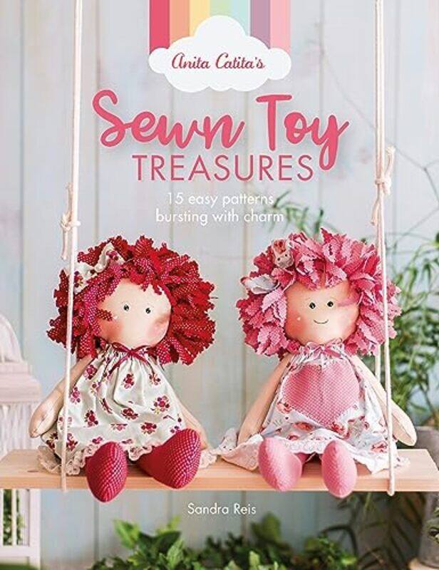 

Anita Catitas Sewn Toy Treasures: 15 easy patterns bursting with charm,Paperback by Reis, Sandra