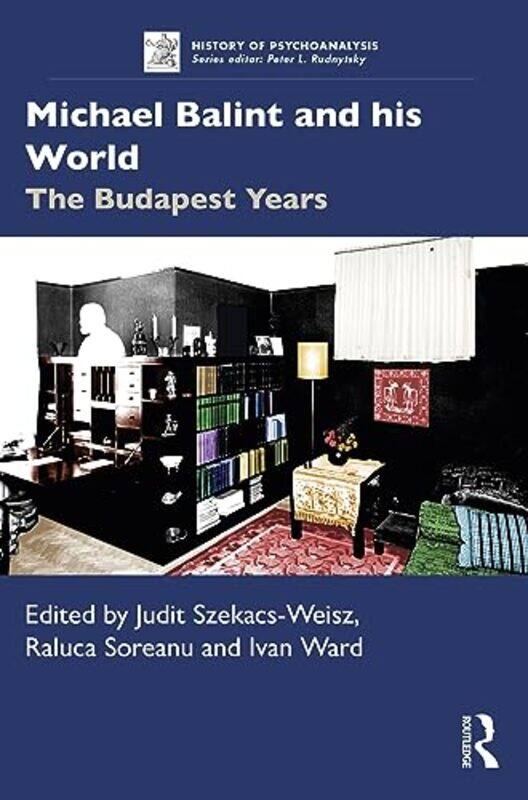 

Michael Balint and his World The Budapest Years by Judit Szekacs-WeiszRaluca SoreanuIvan Freud Museum, London, UK Ward-Paperback