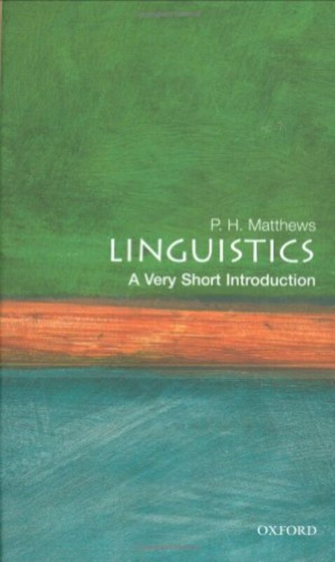 Linguistics A Very Short Introduction by P H , Professor of Linguistics, Cambridge University; Fellow of St Johns College, Cambridge Matthews-Paperback