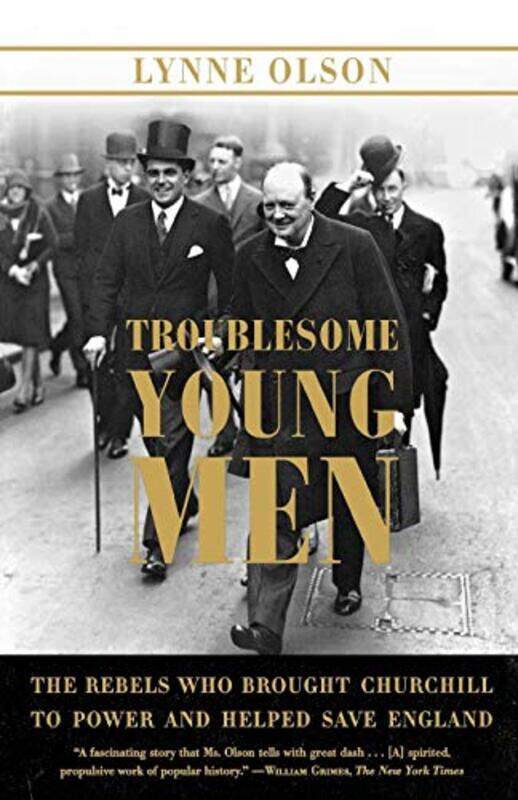 

Troublesome Young Men The Rebels Who Brought Churchill To Power And Helped Save England By Olson, Lynne -Paperback