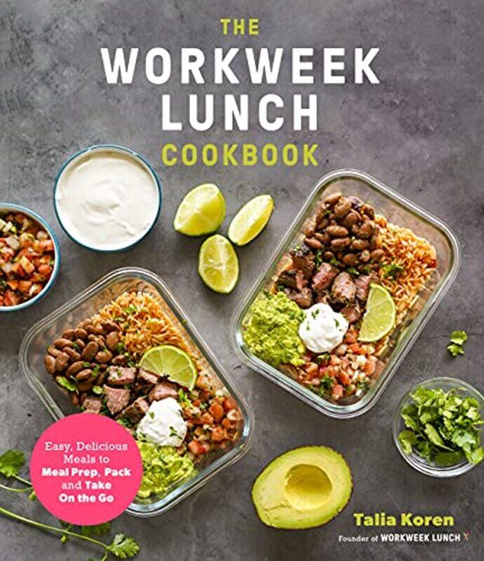 

The Workweek Lunch Cookbook Easy Delicious Meals To Meal Prep Pack And Take On The Go By Koren, Talia -Paperback