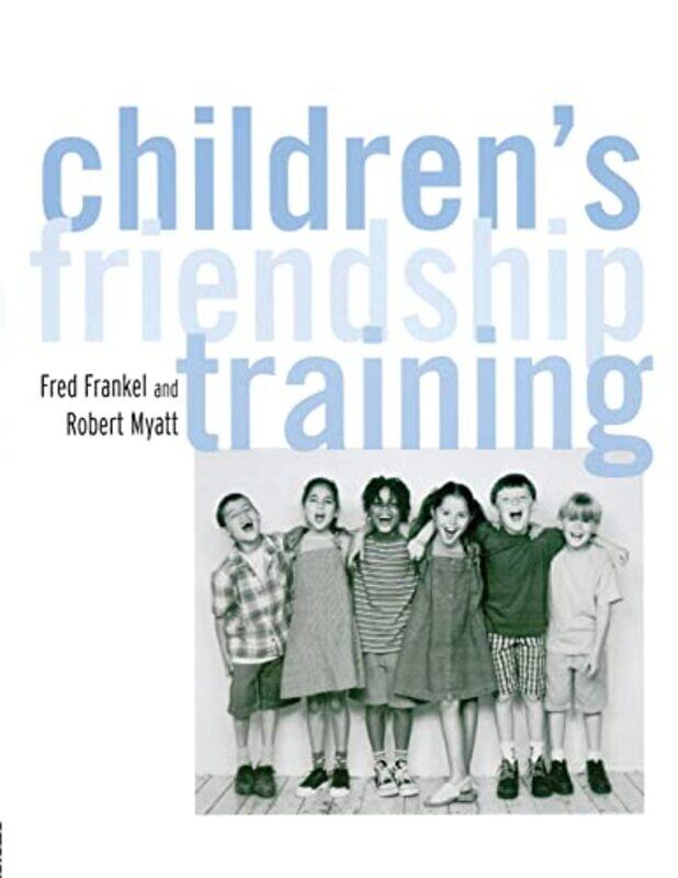 

Childrens Friendship Training by Fred D FrankelRobert J Myatt-Paperback