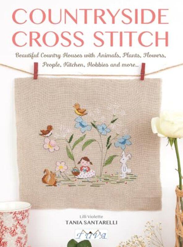 

Countryside Cross Stitch Beautiful Country House With Animals Plants And Flowers by Santarelli, Tania , Paperback