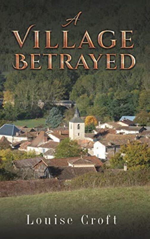 

A Village Betrayed by Louise Croft-Hardcover