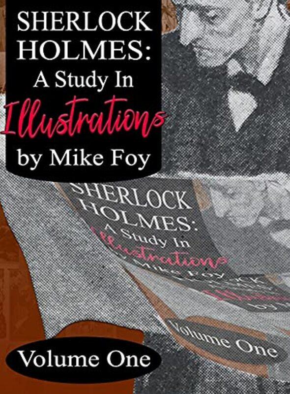

Sherlock Holmes A Study in Illustrations Volume 1 by Mike Foy-Hardcover