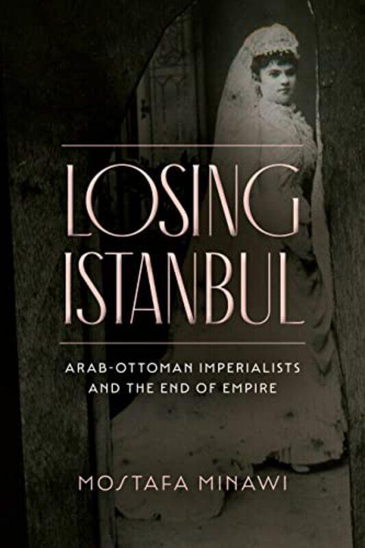 

Losing Istanbul by Mostafa Minawi-Paperback
