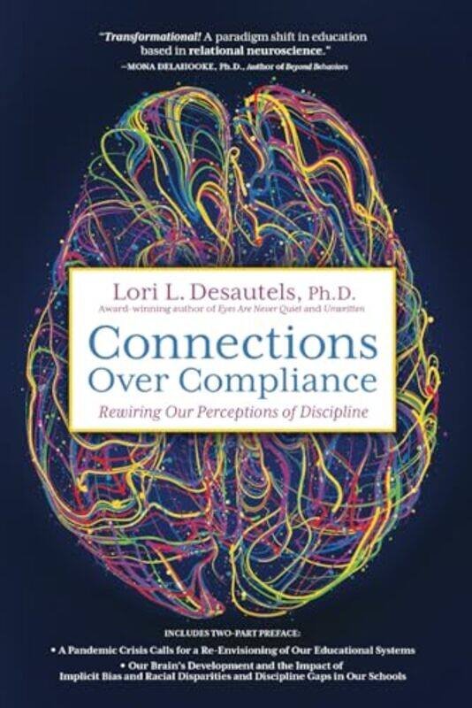 

Connections Over Compliance Rewiring Our Perceptions Of Discipline by Desautels, Lori L - Paperback
