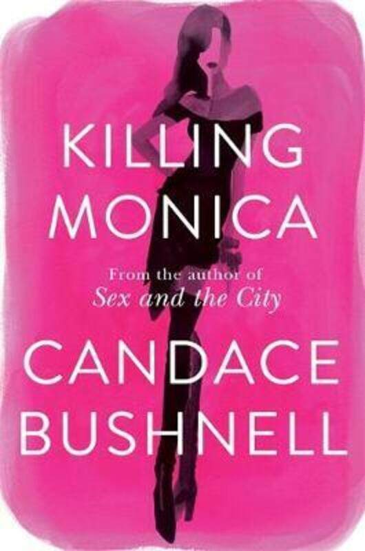 

Killing Monica.Hardcover,By :Candace Bushnell