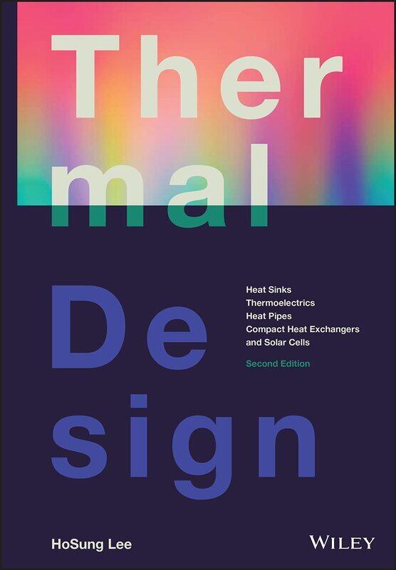 

Thermal Design: Heat Sinks, Thermoelectrics, Heat Pipes, Compact Heat Exchangers, and Solar Cells, S