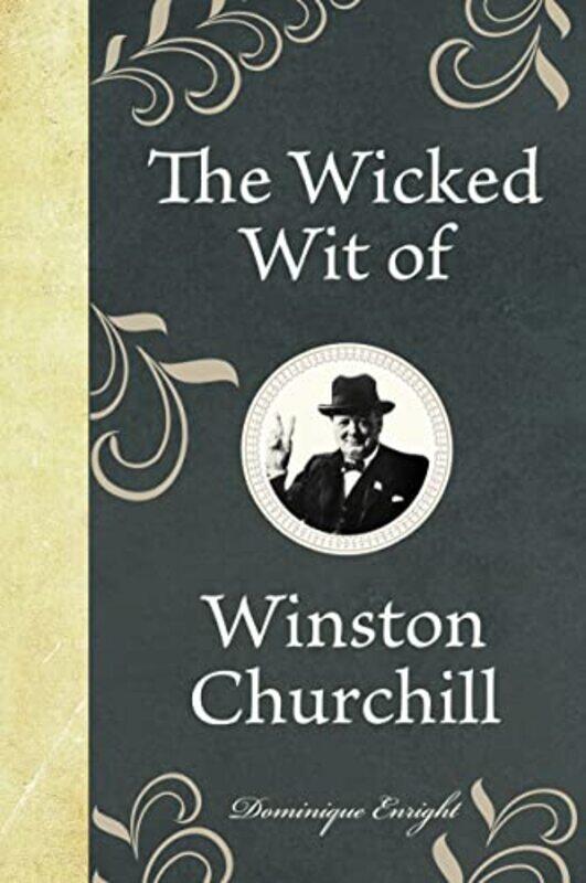 

The Wicked Wit of Winston Churchill by Dominique Enright-Hardcover