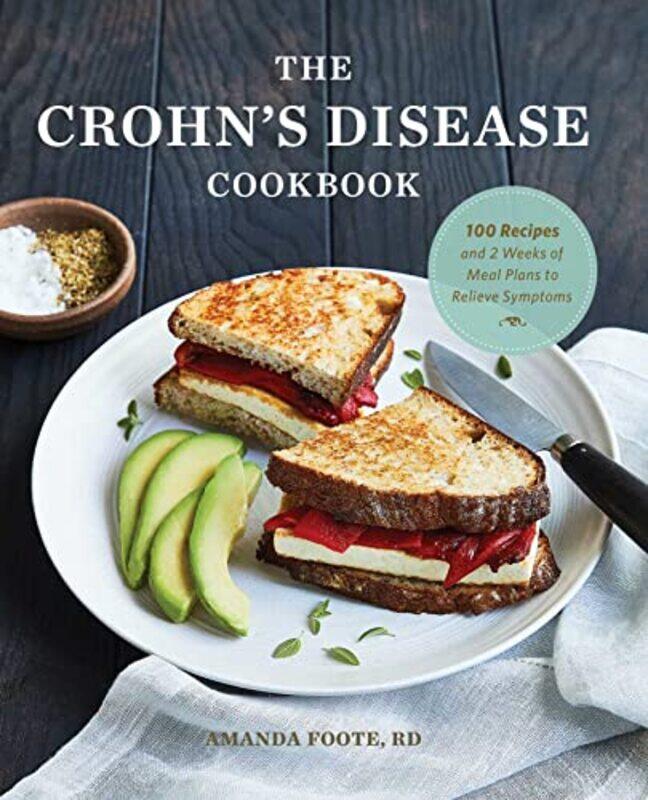 

The Crohns Disease Cookbook 100 Recipes And 2 Weeks Of Meal Plans To Relieve Symptoms By Foote, Amanda, Rd Paperback