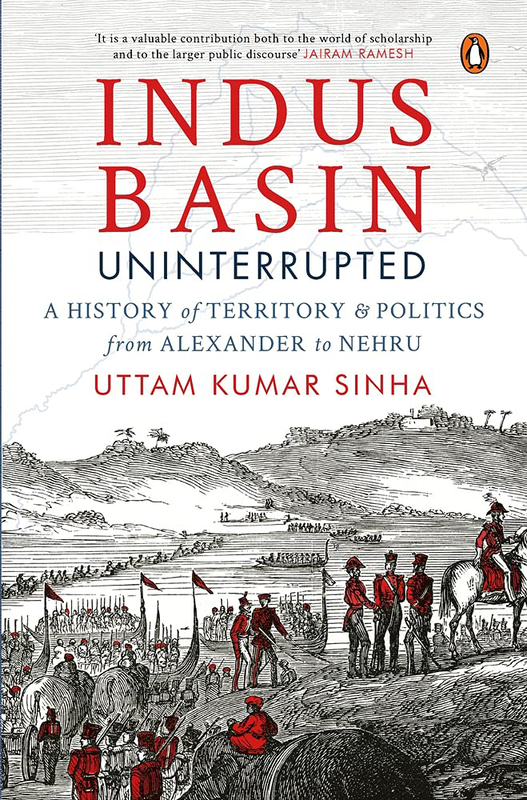 Indus Basin Uninterrupted: A History of Territory and Politics from Alexander to Nehru, Hardcover Book, By: Uttam Kumar Sinha