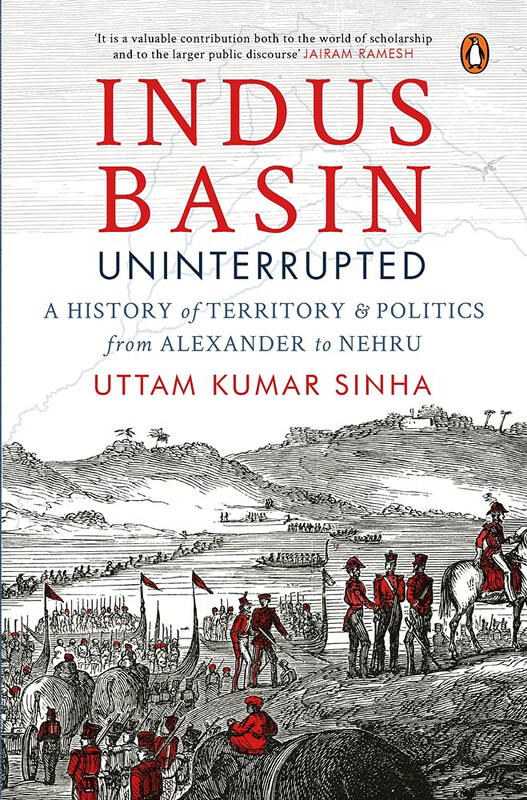 

Indus Basin Uninterrupted: A History of Territory and Politics from Alexander to Nehru, Hardcover Book, By: Uttam Kumar Sinha