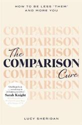 The Comparison Cure: How to be less 'them' and more you.paperback,By :Sheridan, Lucy