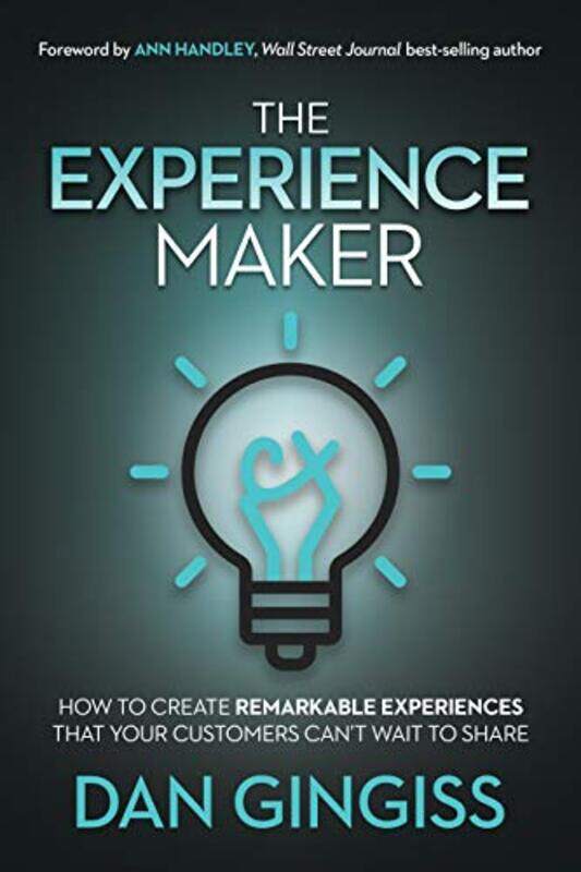 

The Experience Maker How To Create Remarkable Experiences That Your Customers Cant Wait To Share By Gingiss, Dan Paperback