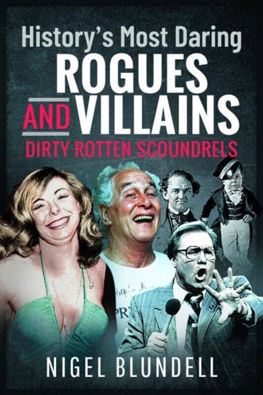 

History S Most Daring Rogues And Villains by Nigel Blundell-Paperback