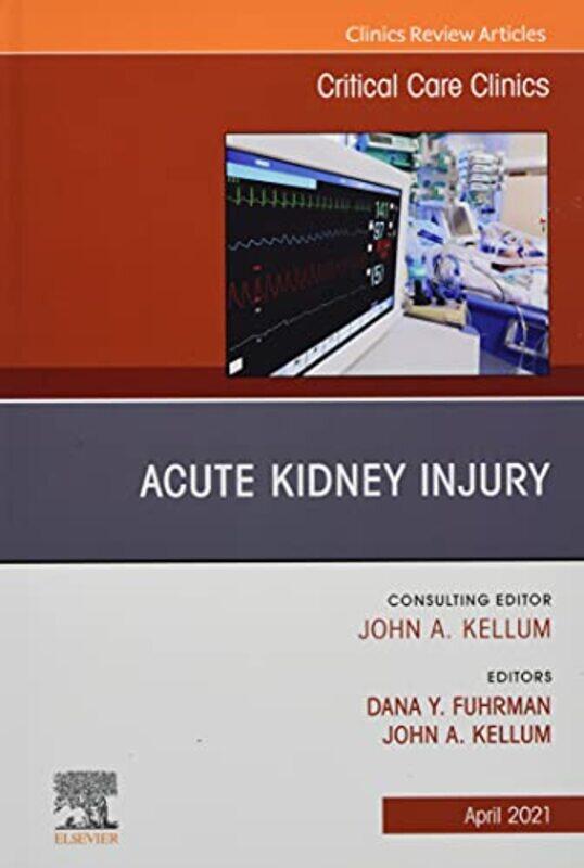 

Acute Kidney Injury An Issue of Critical Care Clinics by Abel University of California Santa Cruz UCSC CA USA RodriguezBruno University of California