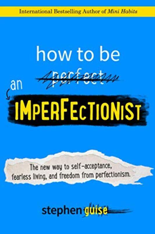 

How To Be An Imperfectionist The New Way To Selfacceptance Fearless Living And Freedom From Perf by Guise, Stephen Paperback