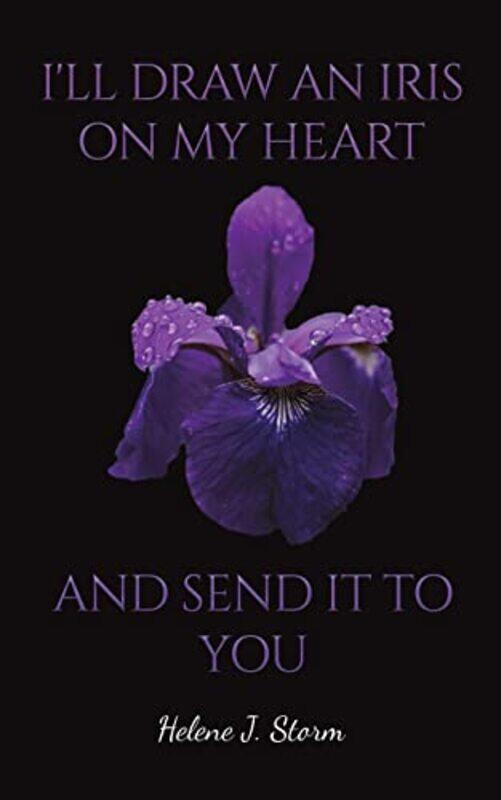 

Ill Draw An Iris On My Heart And Send It To You by Helene J Storm-Paperback