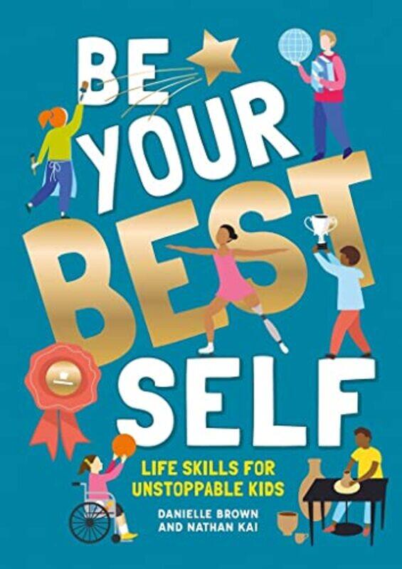 

Be Your Best Self Life Skills For Unstoppable Kids,Paperback By Brown, Danielle - Kai, Nathan - Kerr, Joanna