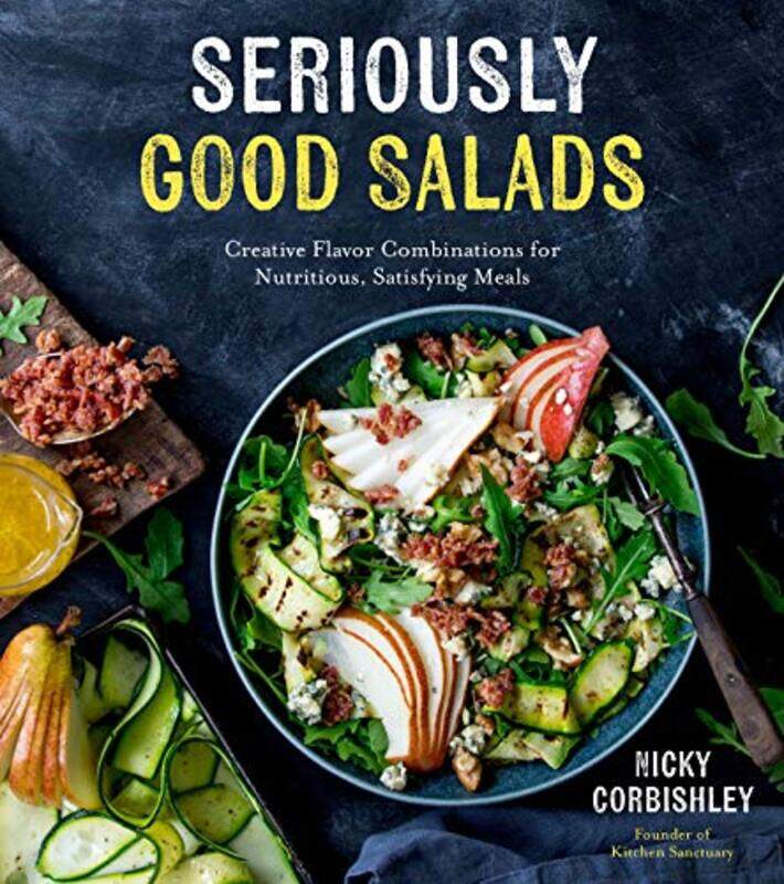 

Seriously Good Salads: Creative Flavor Combinations for Nutritious, Satisfying Meals , Paperback by Corbishley, Nicky