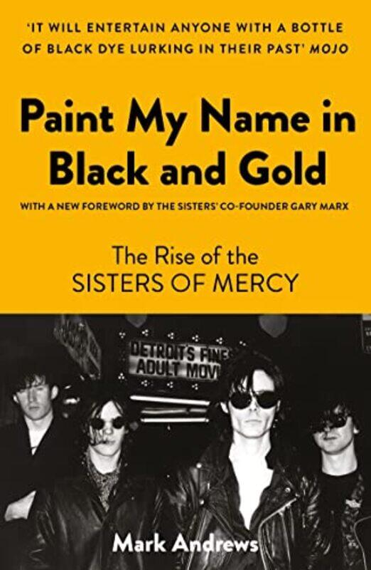 

Paint My Name in Black and Gold: The Rise of the Sisters of Mercy , Paperback by Andrews, Mark