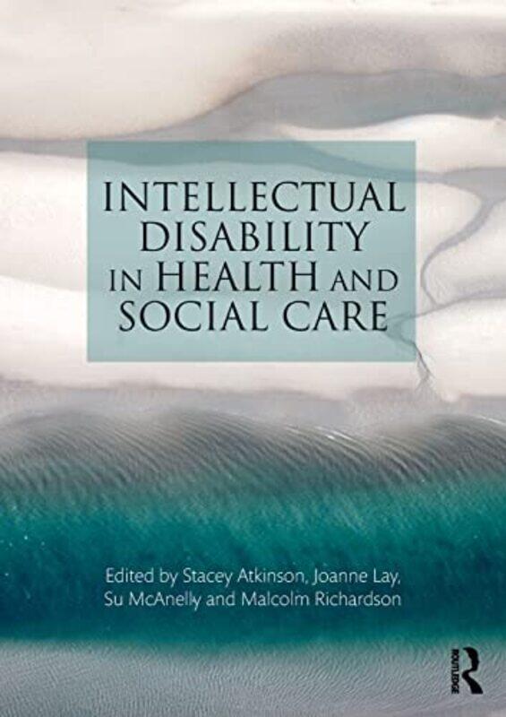 

Intellectual Disability in Health and Social Care by Stacey AtkinsonJoanne LaySu McAnellyMalcolm Richardson-Paperback