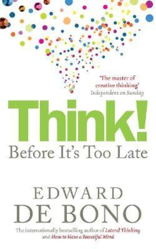 

Think!: Before it's Too Late: Twenty Three Reasons Why World Thinking is So Poor.paperback,By :Edward De Bono