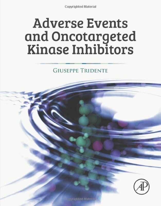 Adverse Events and Oncotargeted Kinase Inhibitors,Hardcover by Tridente, Giuseppe (MD, Professor Emeritus of Immunology and Pathology, School of Medicine and Surge