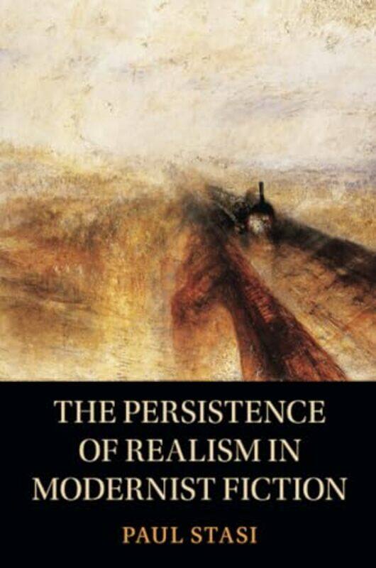 

The Persistence of Realism in Modernist Fiction by Paul University of Albany Stasi-Paperback