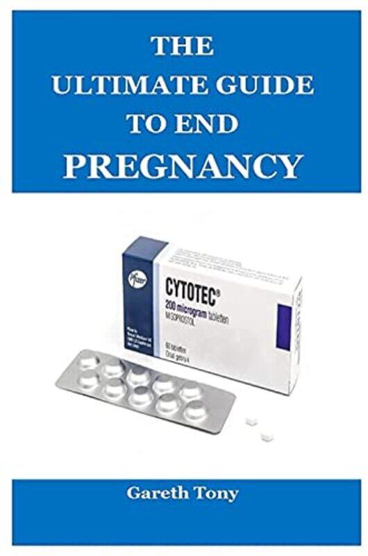 

The Ultimate Guide To End Pregnancy By Tony Gareth Paperback