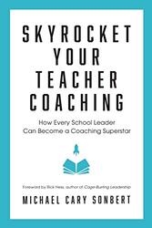 Skyrocket Your Teacher Coaching: How Every School Leader Can Become a Coaching Superstar , Paperback by Sonbert, Michael Cary