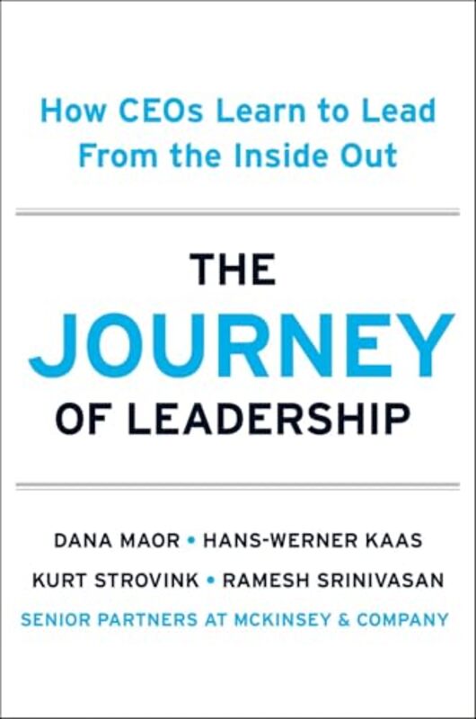 

The Journey Of Leadership How Ceos Learn To Lead From The Inside Out By Maor, Dana - Kaas, Hans-Werner - Strovink, Kurt Hardcover