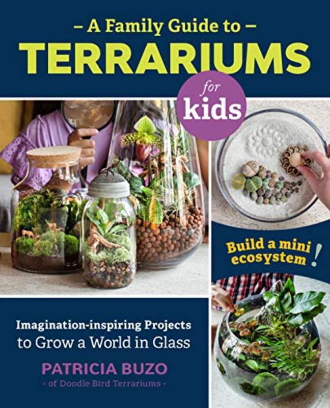 A Family Guide to Terrariums for Kids: Imagination-inspiring Projects to Grow a World in Glass - Bui,Paperback by Buzo, Patricia