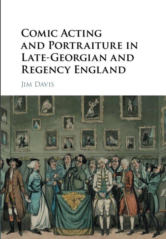 

Comic Acting and Portraiture in LateGeorgian and Regency England by Jim University of Warwick Davis-Paperback