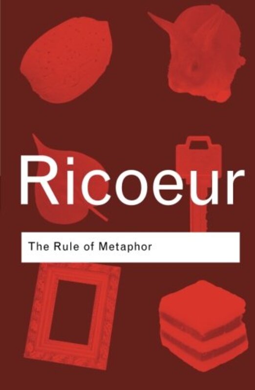 The Rule of Metaphor: The Creation of Meaning in Language (Routledge Classics S.), Paperback, By: Paul Ricoeur; R. Czerny