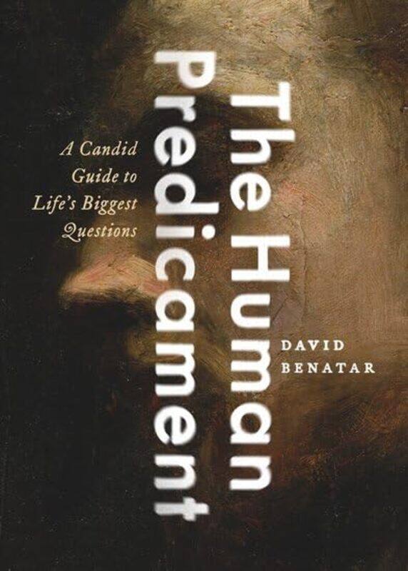 

The Human Predicament by David , University of Cape Town Benatar-Hardcover