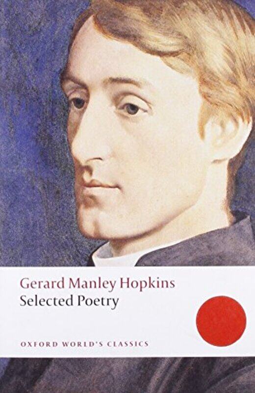 

Selected Poetry by Gerard Manley HopkinsCatherine Fellow and Director of Studies in English, Fellow and Director of Studies in English, Downing Colleg