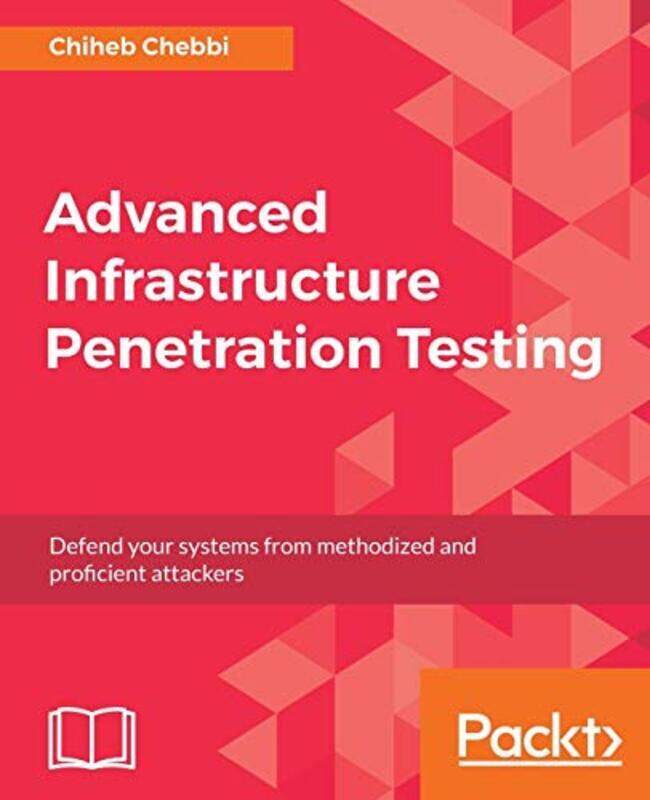 

Advanced Infrastructure Penetration Testing By Chebbi, Chiheb - Paperback