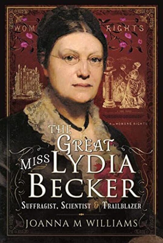 

The Great Miss Lydia Becker by Joanna M Williams-Hardcover