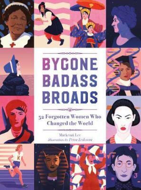 

Bygone Badass Broads: 52 Forgotten Women Who Changed the World.Hardcover,By :Lee, Mackenzi - Eriksson, Petra