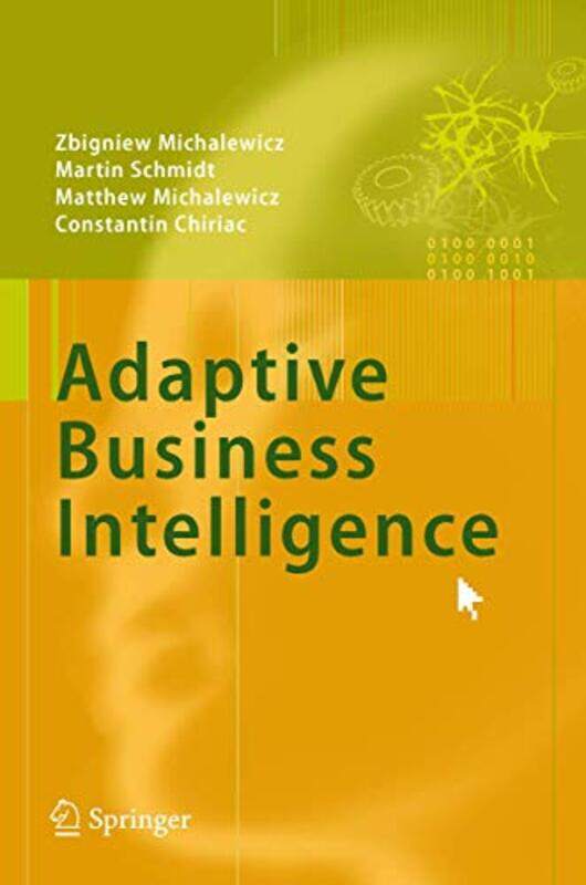 

Adaptive Business Intelligence by Zbigniew MichalewiczMartin SchmidtMatthew MichalewiczConstantin Chiriac-Hardcover