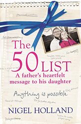 The 50 List: A FATHERS HERATFELT MESSAGE,Paperback by NIGEL HOLLAND