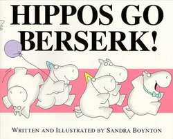 Hippos Go Berserk! , Paperback by Sandra Boynton