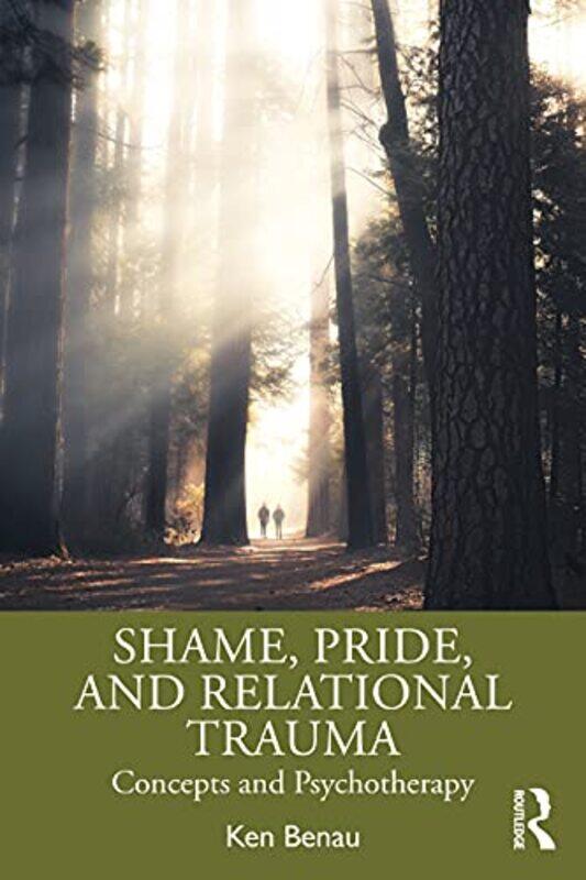 

Shame Pride and Relational Trauma by Ken Private practice, California, USA Benau-Paperback